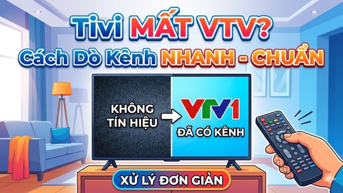 Làm gì khi tivi không bắt được kênh VTV? Cách dò kênh nhanh - chuẩn
